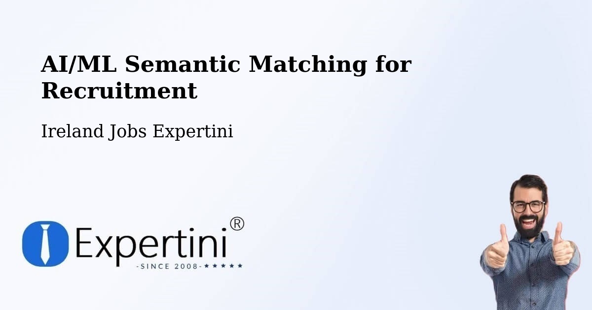 AI/ML Semantic Matching for Recruitment - Ireland Jobs Expertini