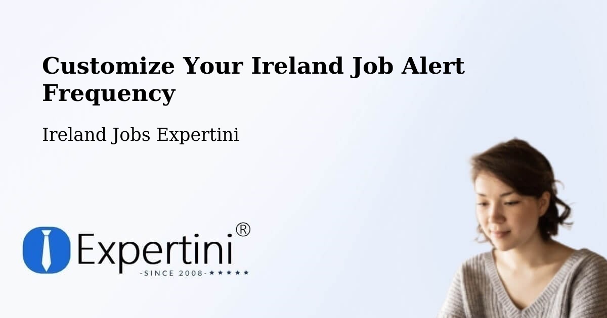 Customize Your Ireland Job Alert Frequency - Ireland Jobs Expertini